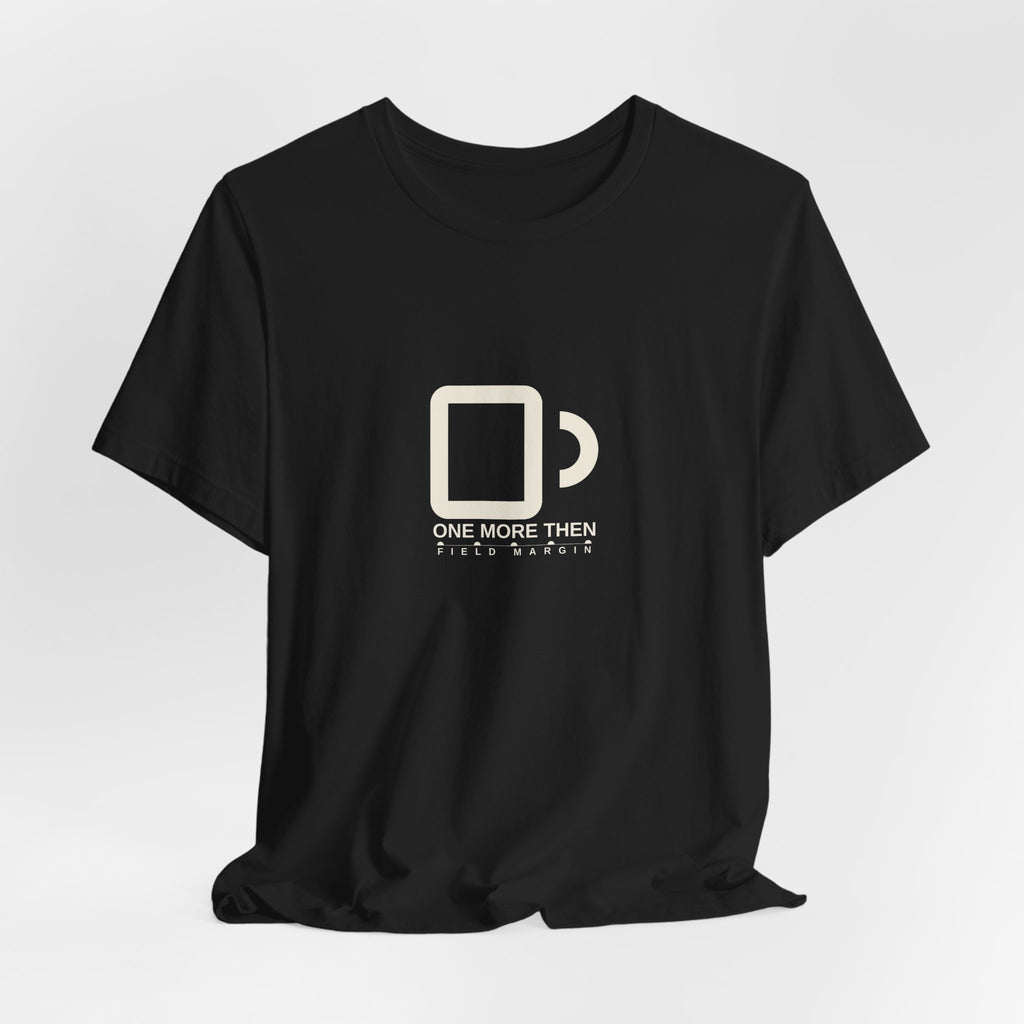 One More Then — Unisex Tee | Field Margin