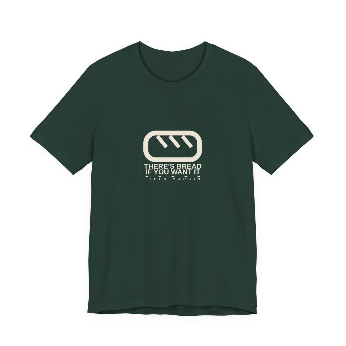 There's Bread If You Want It — Unisex Tee | Field Margin
