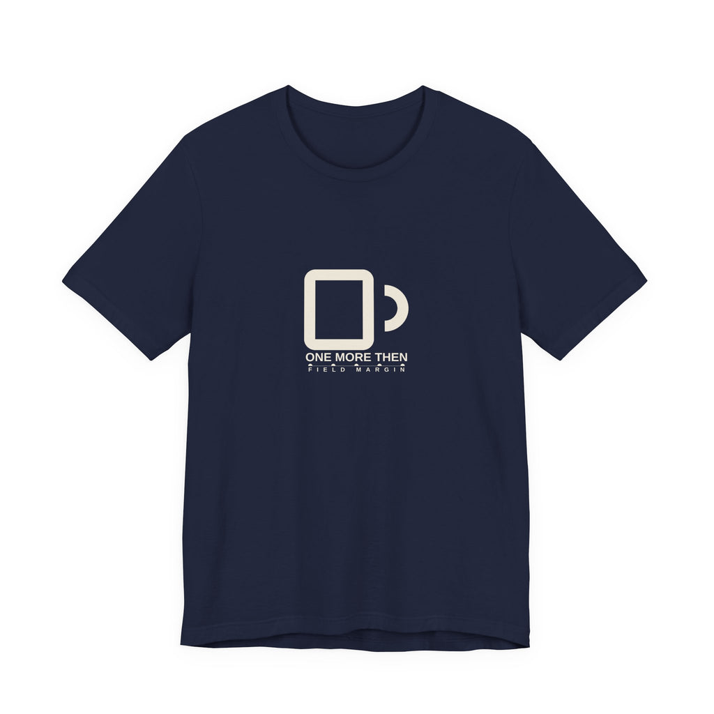 One More Then — Unisex Tee | Field Margin