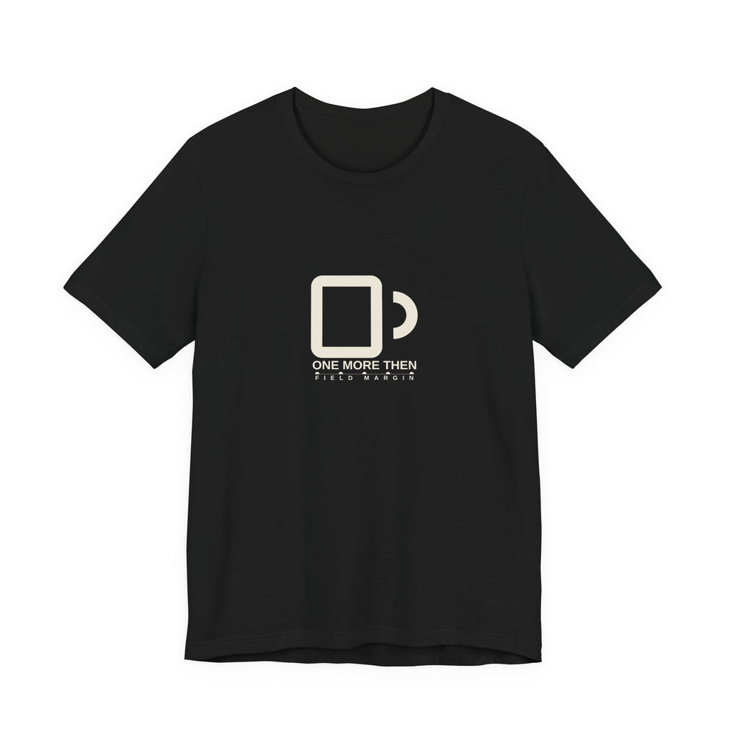 One More Then — Unisex Tee | Field Margin