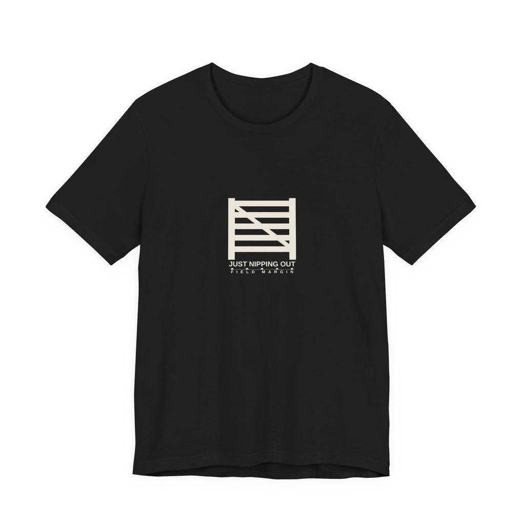 Just Nipping Out — Unisex Tee | Field Margin
