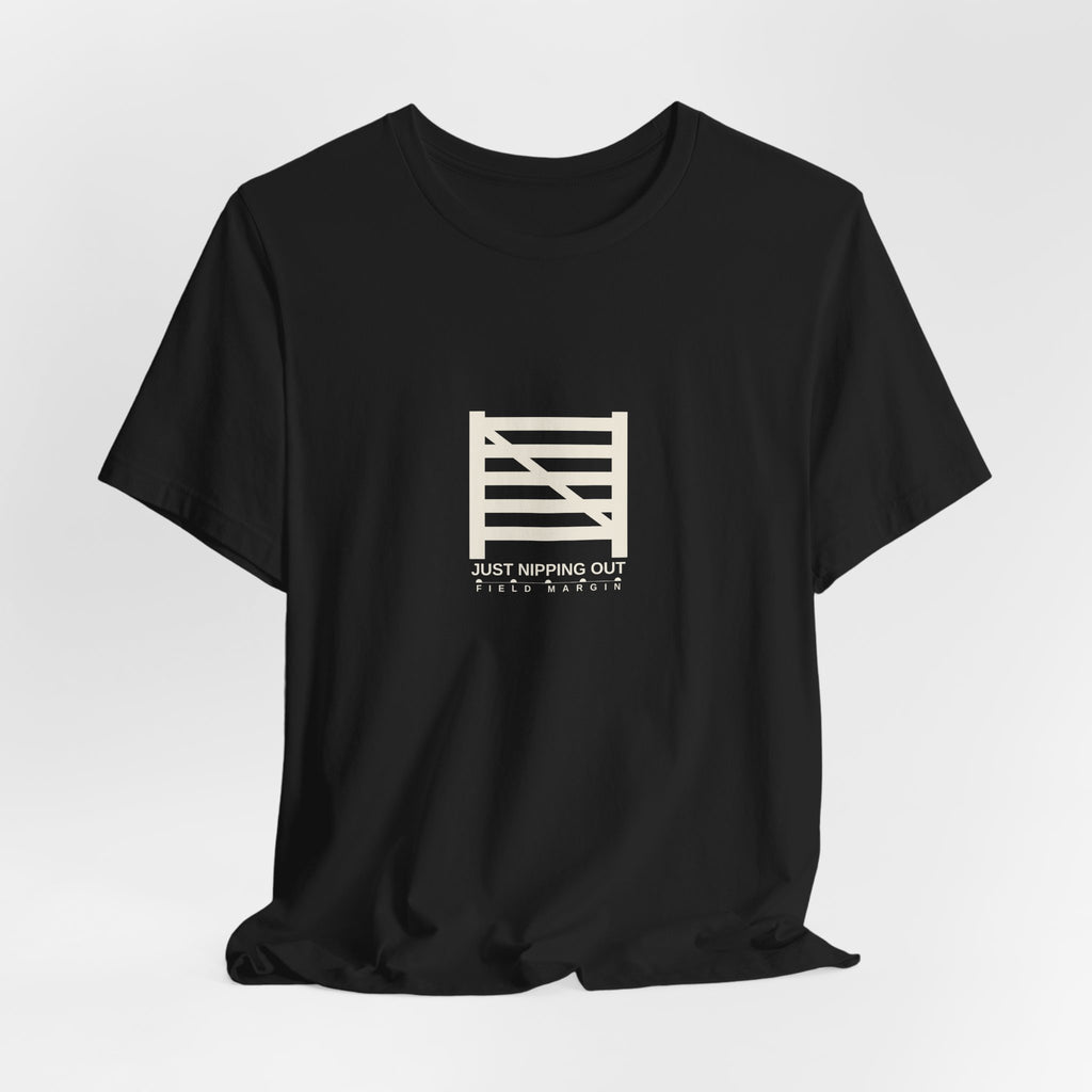 Just Nipping Out — Unisex Tee | Field Margin