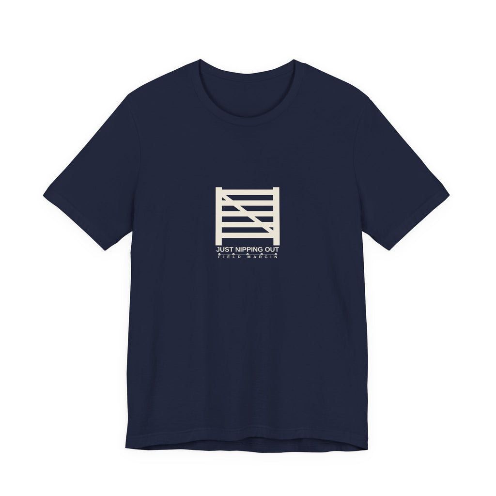 Just Nipping Out — Unisex Tee | Field Margin
