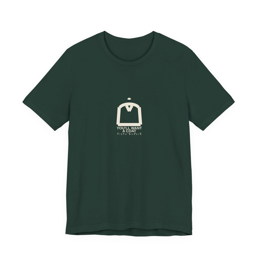 You'll Want a Coat — Unisex Tee | Field Margin