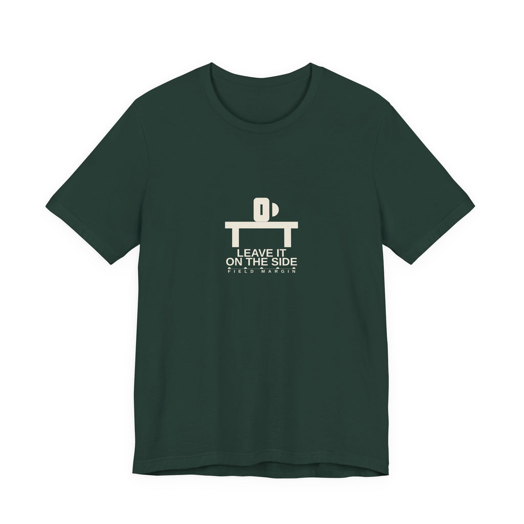 Leave It on the Side — Unisex Tee | Field Margin