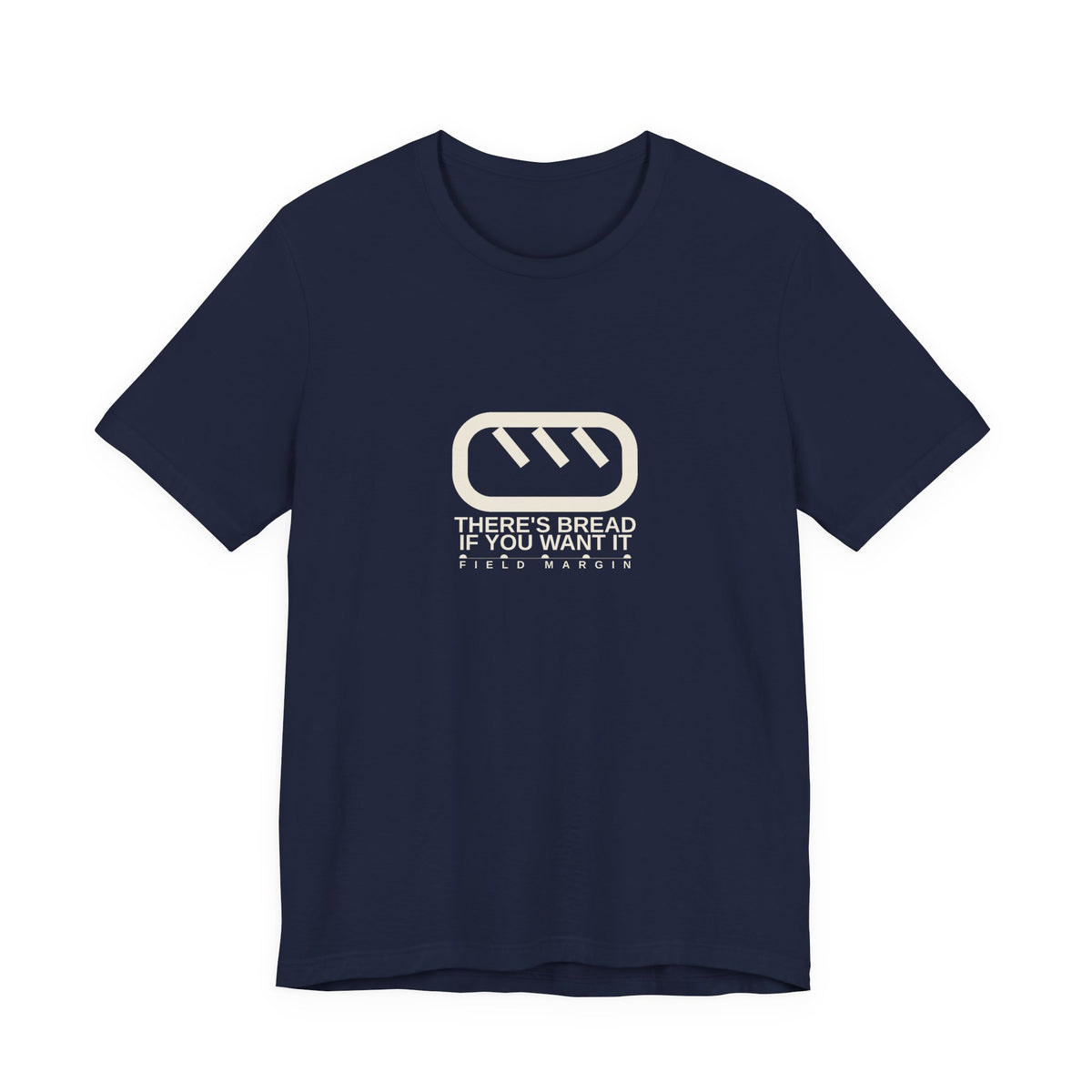 There's Bread If You Want It — Unisex Tee | Field Margin
