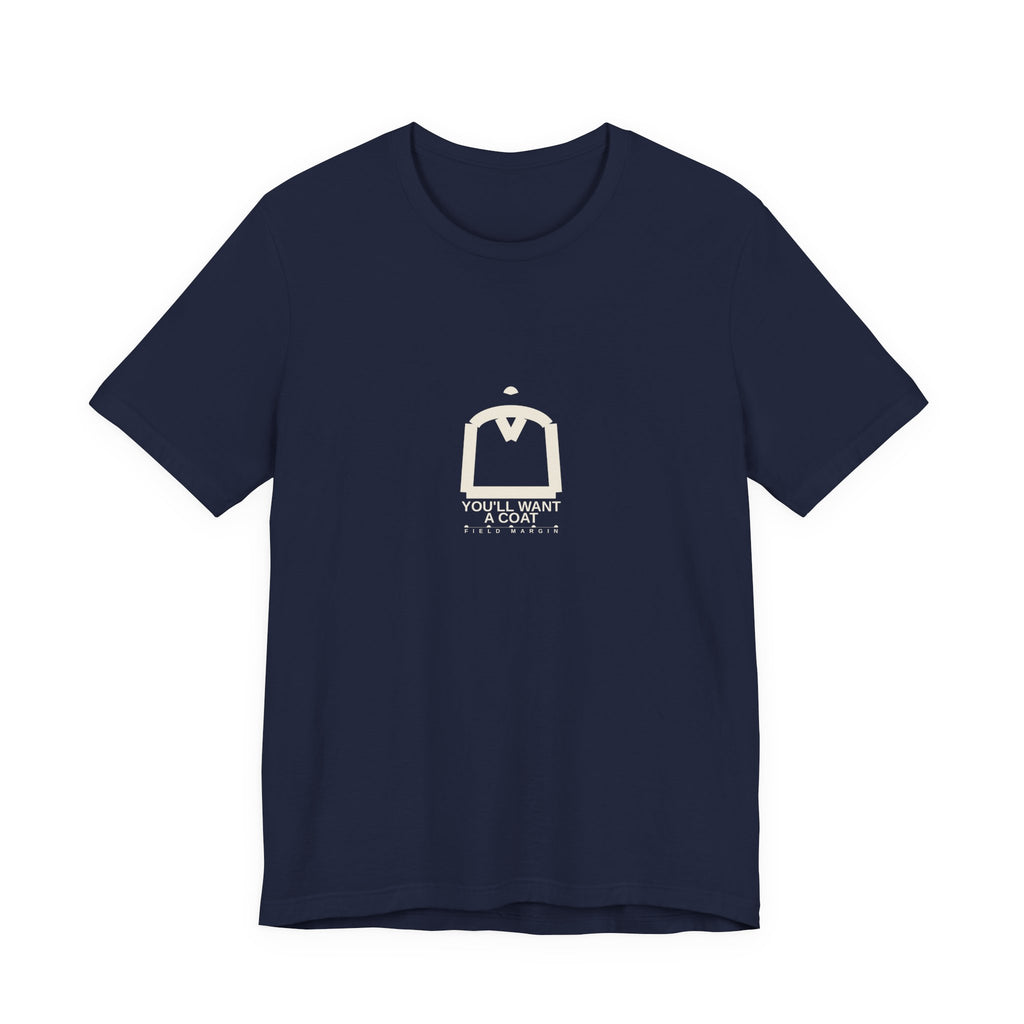 You'll Want a Coat — Unisex Tee | Field Margin