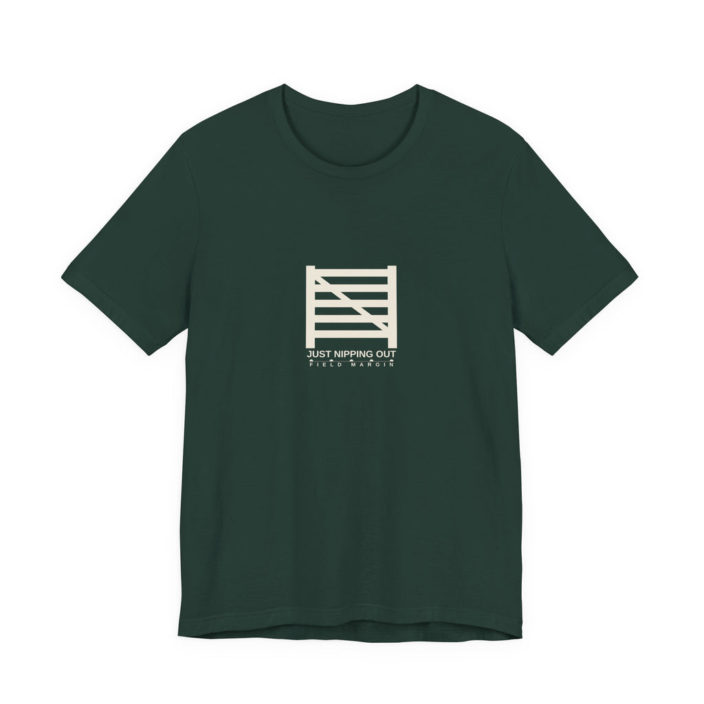 Just Nipping Out — Unisex Tee | Field Margin
